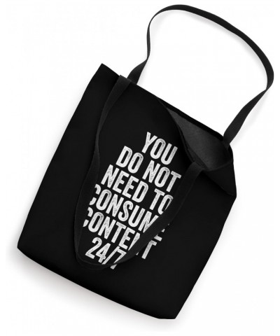 You Do Not Need To Consume Content 24/7 Tote Bag $12.23 Totes