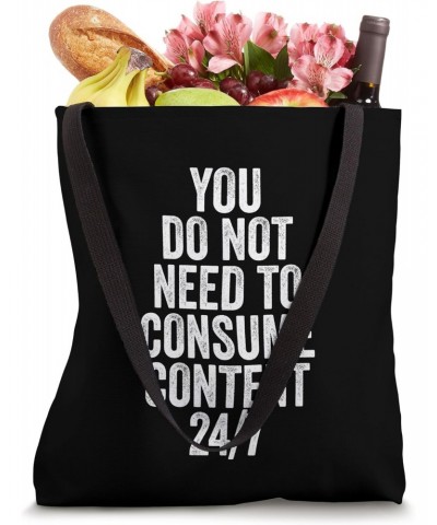 You Do Not Need To Consume Content 24/7 Tote Bag $12.23 Totes