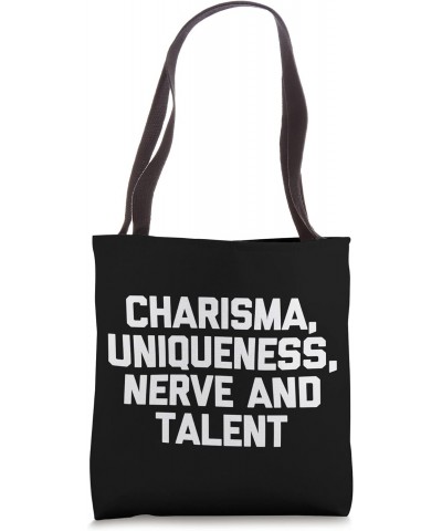 Charisma, Uniqueness, Nerve & Talent Shirt Funny LGBTQ+ Gay Tote Bag $16.49 Totes